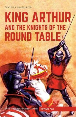  King Arthur and the Knights of the Round Table: A Timeless Tale of Chivalry, Magic, and Unexpected Twists!